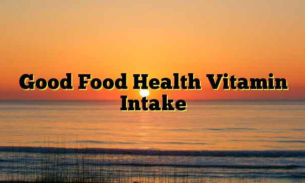 Good Food Health Vitamin Intake