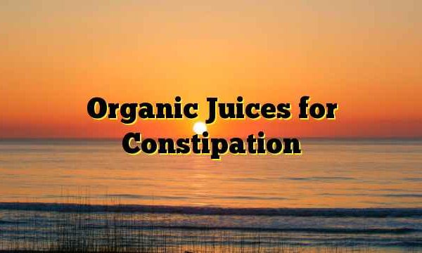 Organic Juices for Constipation