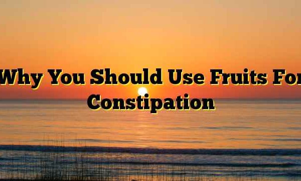 Why You Should Use Fruits For Constipation
