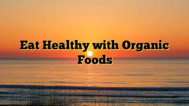 Eat Healthy with Organic Foods