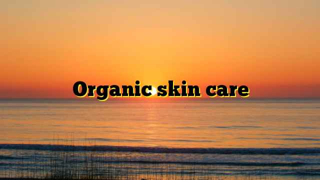 Organic skin care