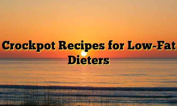 Crockpot Recipes for Low-Fat Dieters