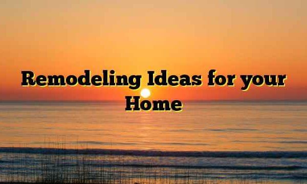 Remodeling Ideas for your Home
