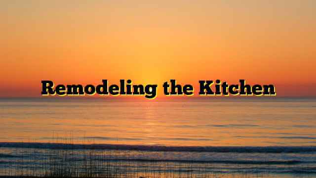 Remodeling the Kitchen